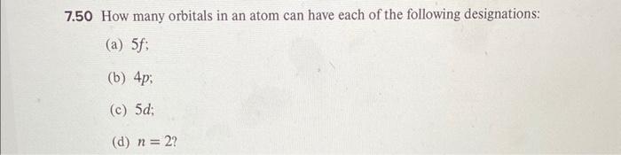 Solved 7.50 How many orbitals in an atom can have each of | Chegg.com