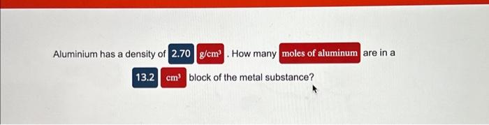 Solved Aluminium Has A Density Of How Many Are In A Block Chegg Com