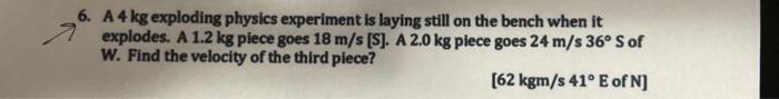 Solved 6. A 4 kg exploding physics experiment is laying | Chegg.com