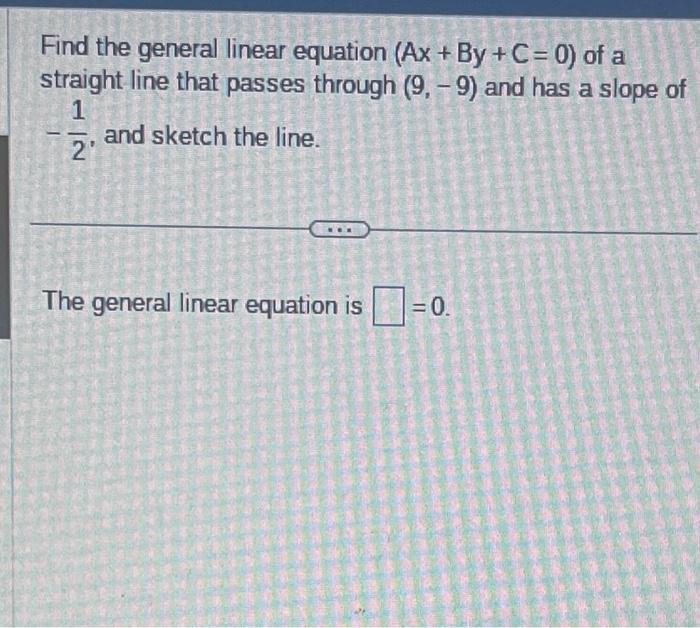 Solved Find the general linear equation (Ax+By+C=0) of a