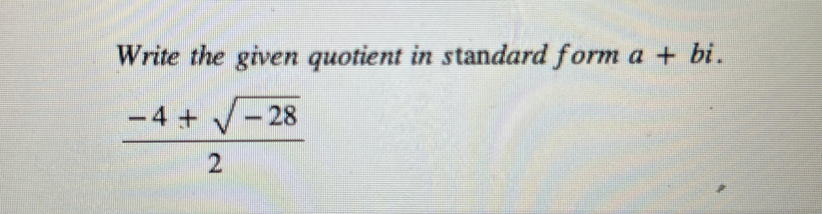 Solved Write the given quotient in standard form