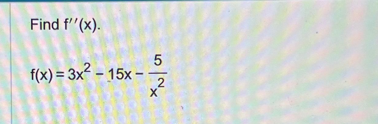 f x )= 7x 5 3x 2 4x 15