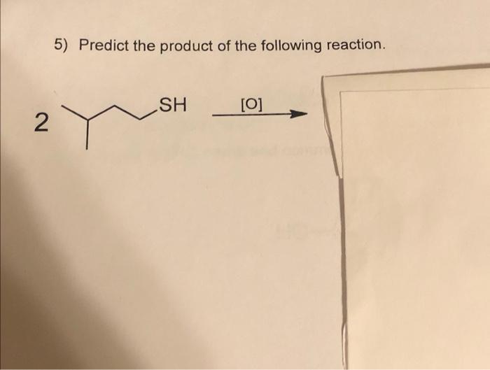 5) Predict the product of the following reaction.
2