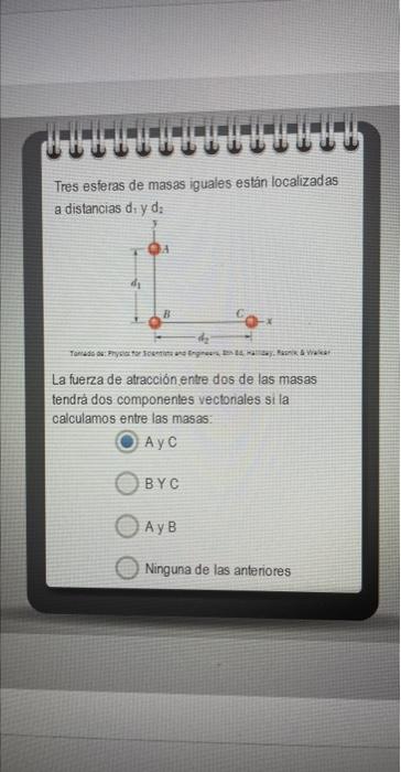 Tres esferas de masas iguales están localizadas a distancias di \( y \) d: La fuerza de atraccion entre dos de las masas tend