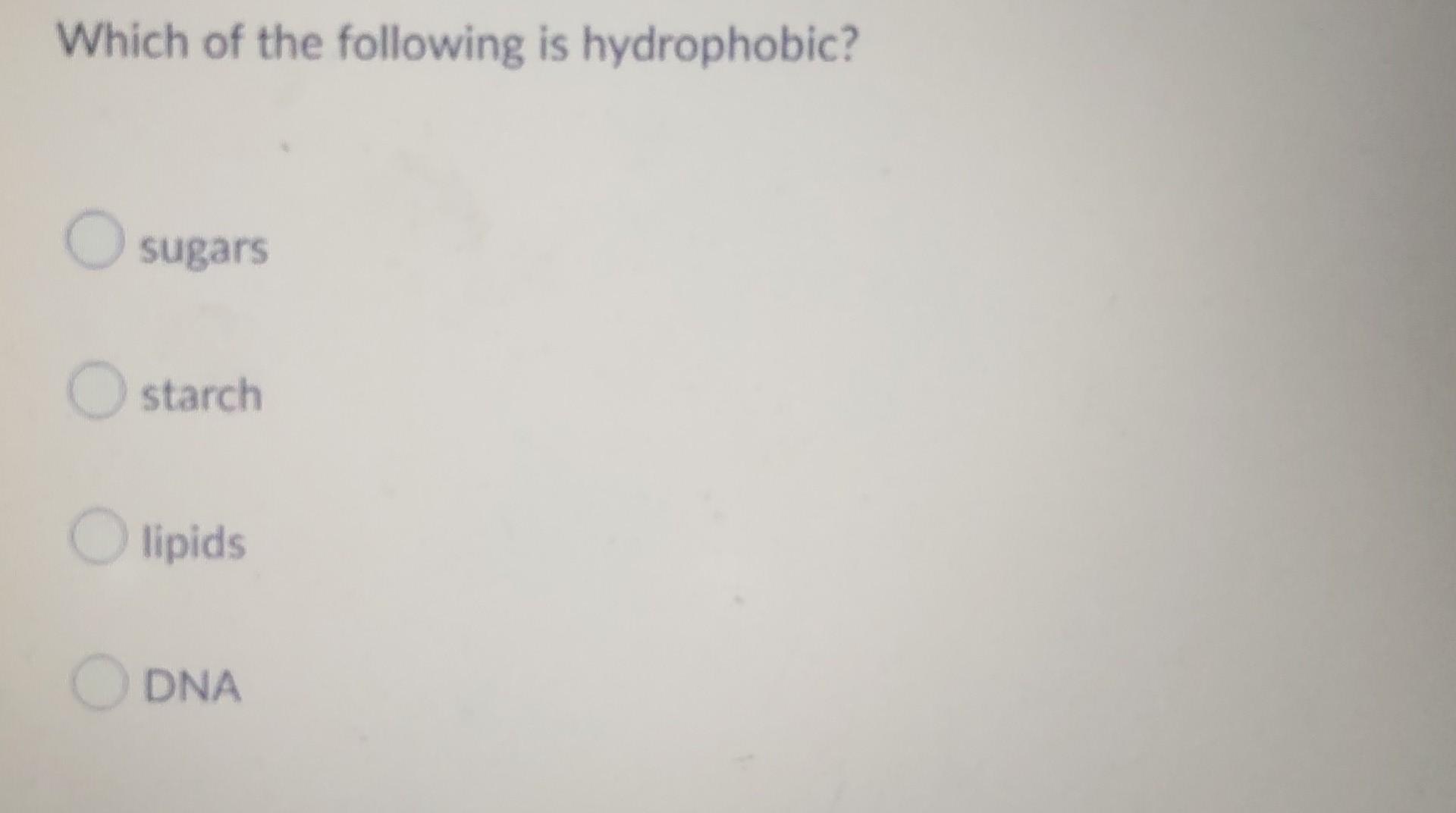 Solved Which of the following is hydrophobic? O sugars O