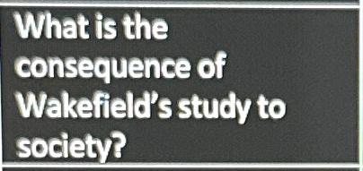 Solved What Is The Consequence Of Wakefield's Study To | Chegg.com