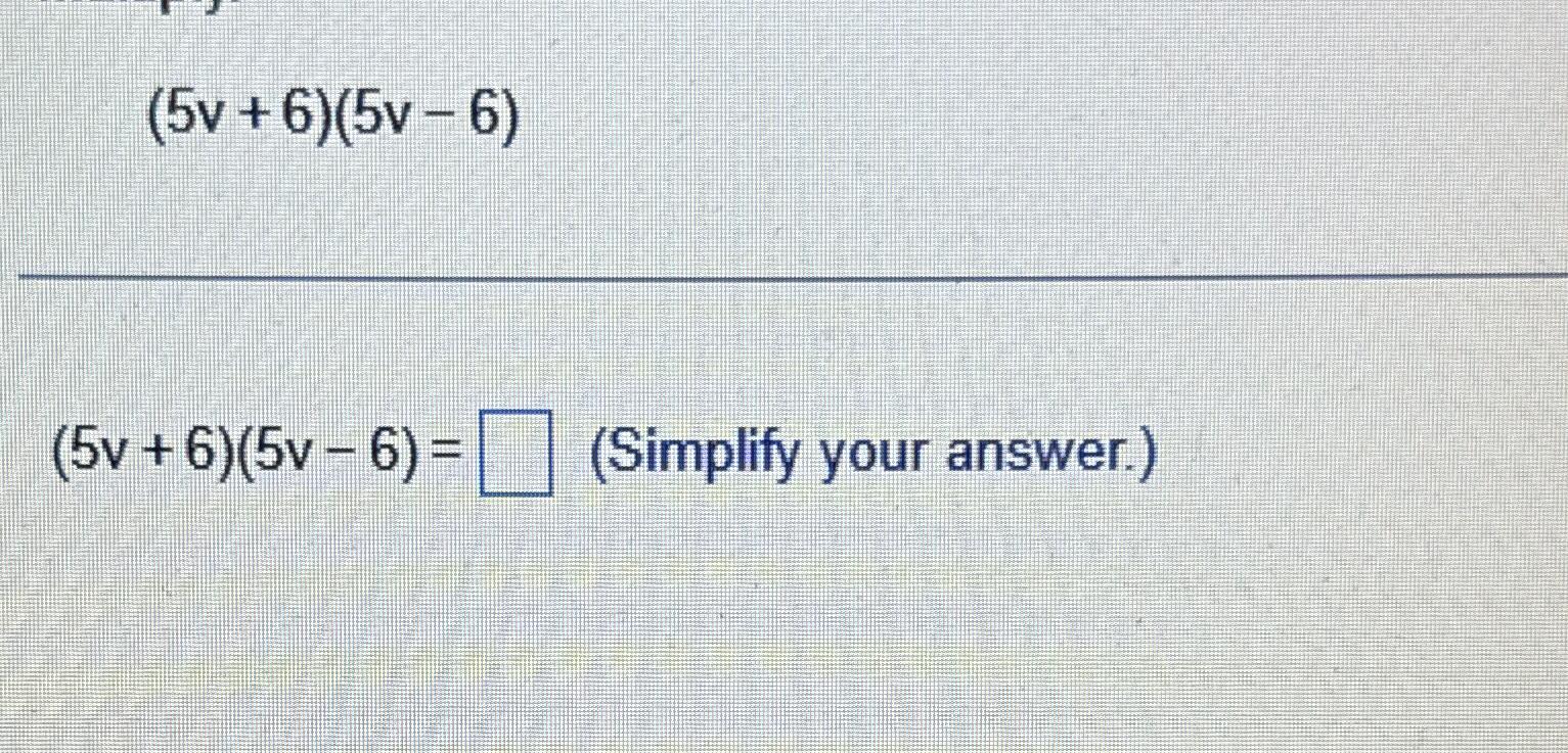 Solved (5v+6)(5v-6) ﻿Simplify your answer. | Chegg.com