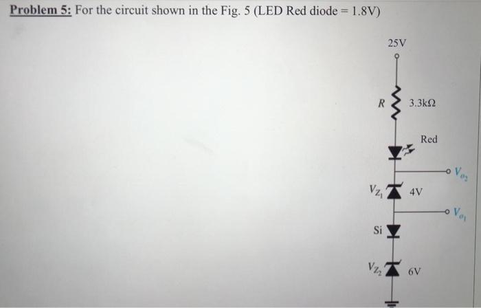 Solved Problem 5: For the circuit shown in the Fig. 5 (LED | Chegg.com