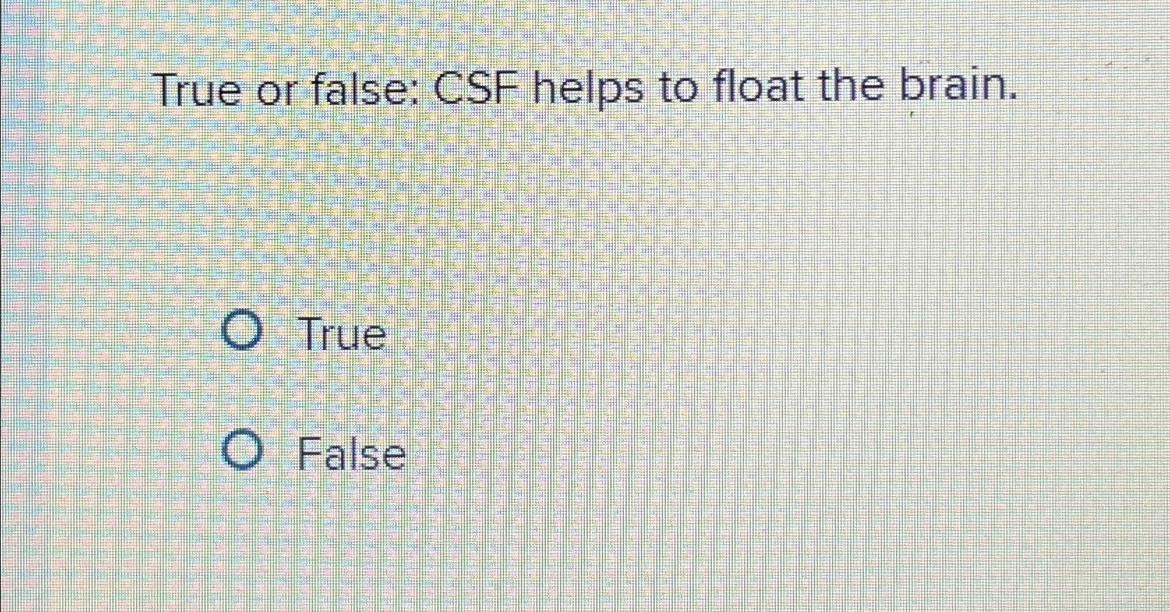 Solved True or false: CSF helps to float the brain.TrueFalse | Chegg.com