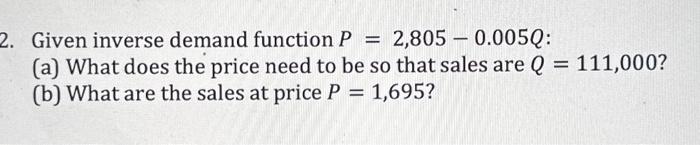 Solved 2. Given inverse demand function P = 2,805 0.005Q: | Chegg.com