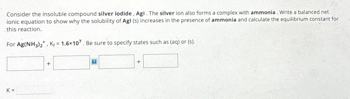 Solved Consider the insoluble compound silver iodide Agl