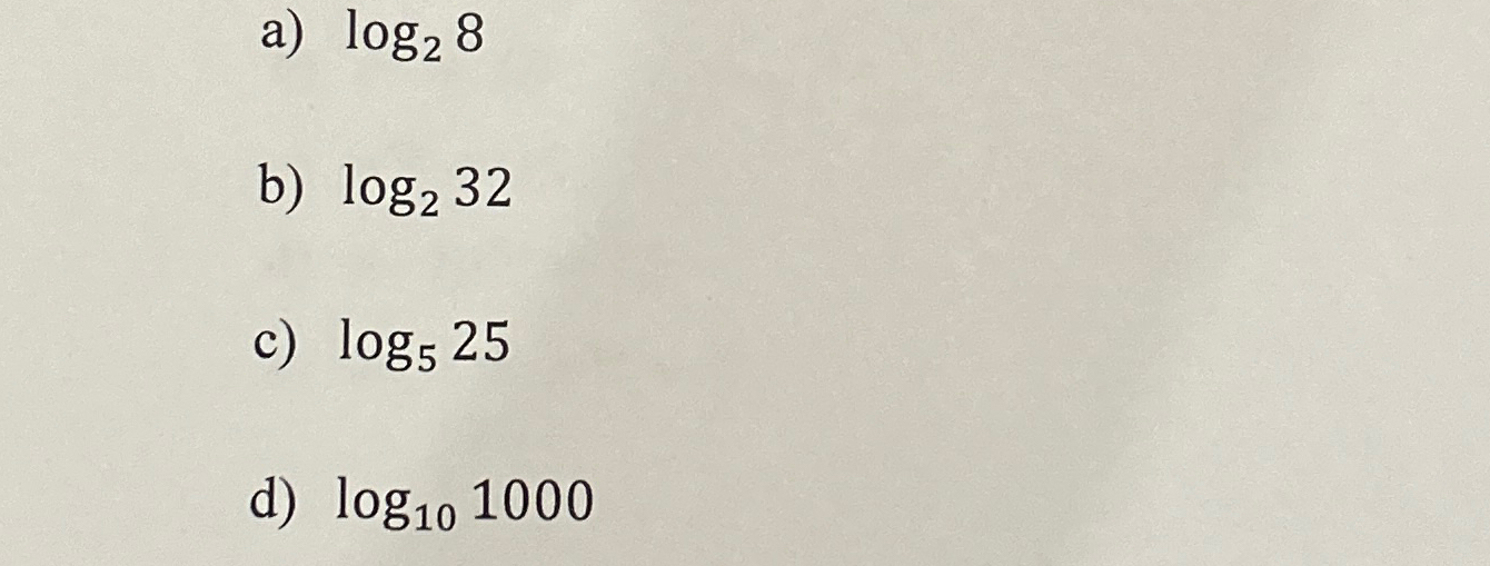 Solved a) log28b) log232c) log525d) log101000 | Chegg.com