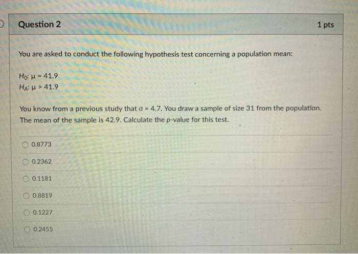 Solved Question 2 1 pts You are asked to conduct the | Chegg.com