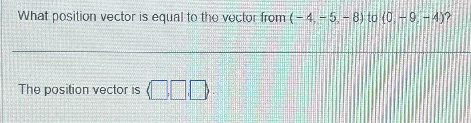 Solved What position vector is equal to the vector from | Chegg.com