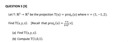 Let \( T: \mathbb{R}^{3} \rightarrow \mathbb{R}^{3} \) be the projection \( T(u)=\operatorname{proj}_{\mathrm{v}}(\mathrm{u})