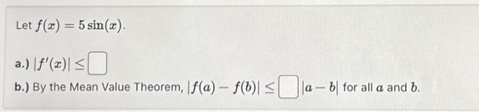 Solved Let f(x)=5sin(x). a.) ∣f′(x)∣≤ b.) By the Mean Value | Chegg.com