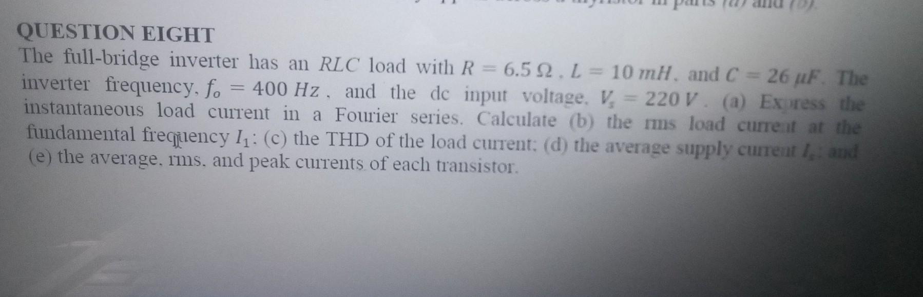 Solved QUESTION EIGHT The full-bridge inverter has an RLC | Chegg.com