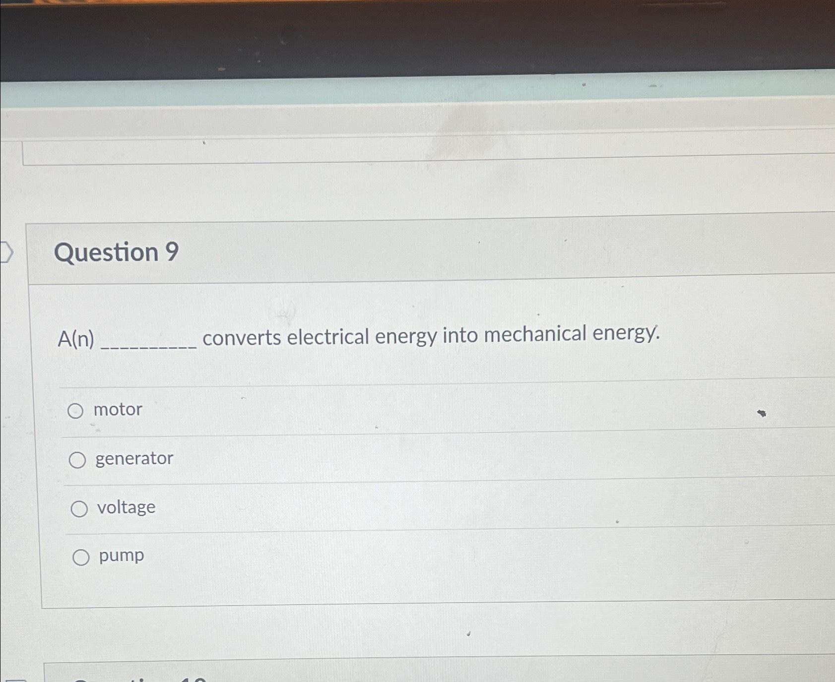Solved Question 9A(n) ﻿converts electrical energy into