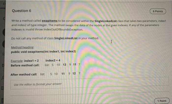 Solved Question 6 6 Points Write a method called swapltems | Chegg.com