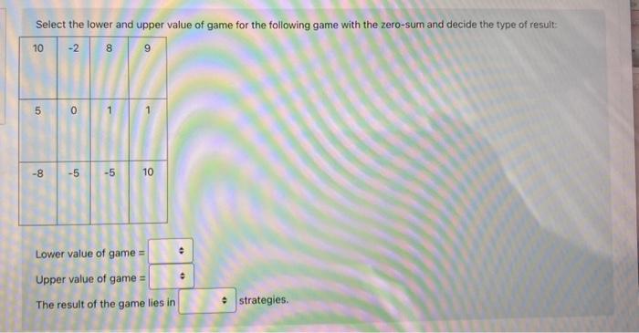 Solved Select the lower and upper value of game for the | Chegg.com