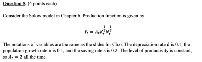 Solved Question 5. (4 points each) Consider the Solow model | Chegg.com