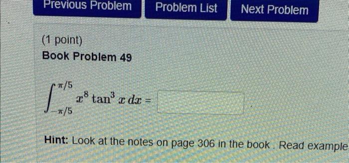 Solved (1 point) Book Problem 49 ∫−π/5π/5x8tan3xdx= Hint: | Chegg.com