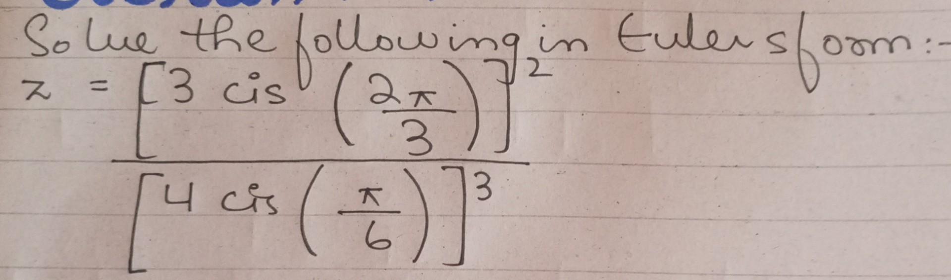 Solved Solue the following in Eulens form: z=[3 cis (2π)]2 | Chegg.com