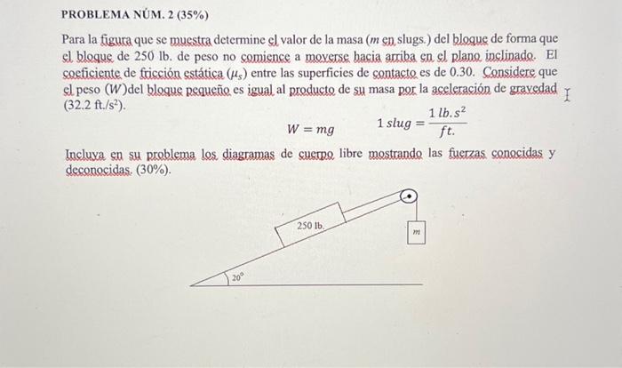 Para la figura que se muestra determine el valor de la masa ( \( m \) en. slugs.) del bleque de forma que el bloque de \( 250