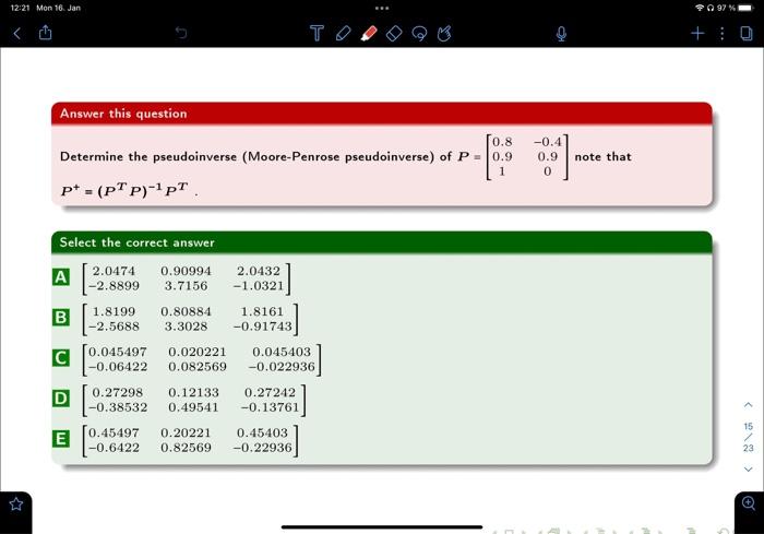 Determine the pseudoinverse (Moore-Penrose pseudoinverse) of \( P=\left[\begin{array}{cc}0.8 & -0.4 \\ 0.9 & 0.9 \\ 1 & 0\end