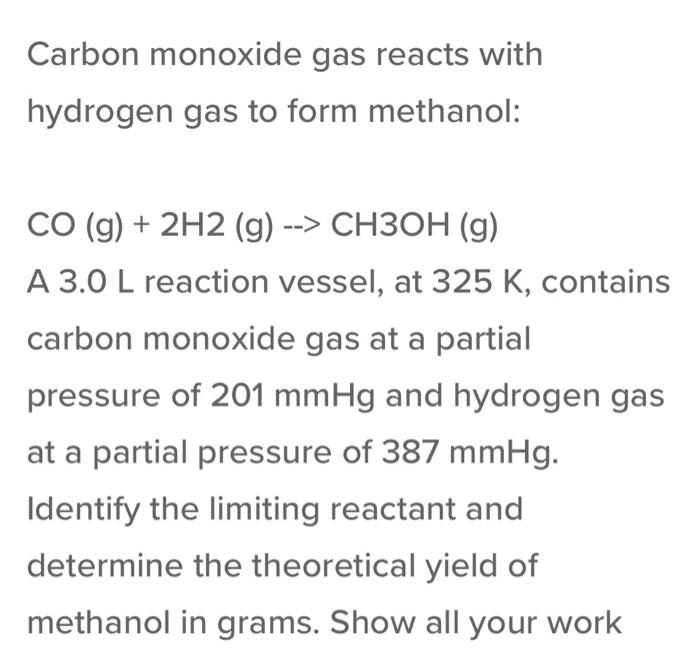 Solved Carbon monoxide gas reacts with hydrogen gas to form | Chegg.com