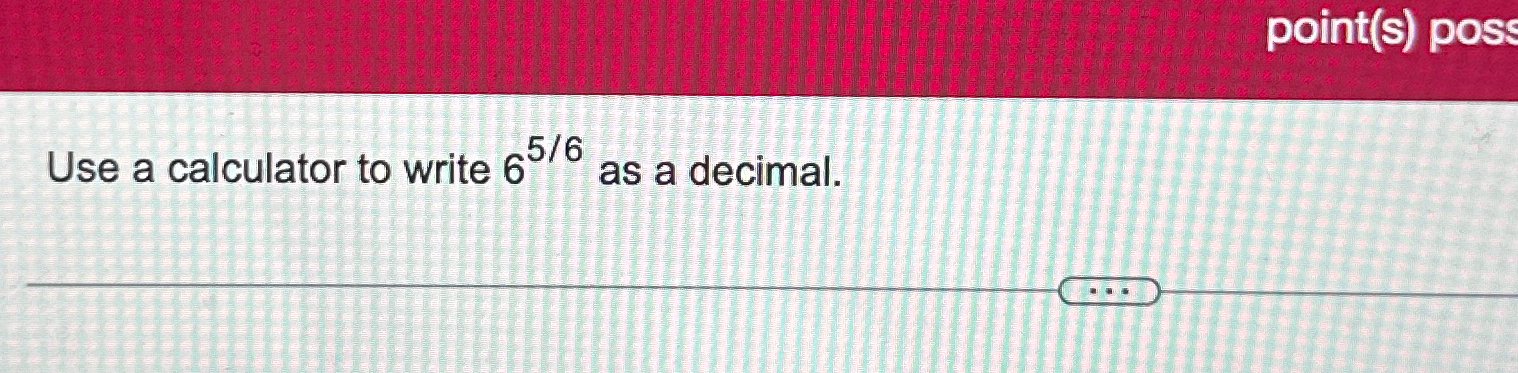 solved-use-a-calculator-to-write-656-as-a-decimal-chegg