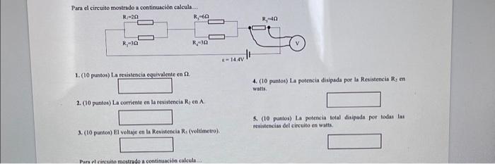 Para el circuito mostrado a continuación calcula 1. (10 puntos) La resistencia coaivalente en \( \Omega \). 4. (10 puntos) La