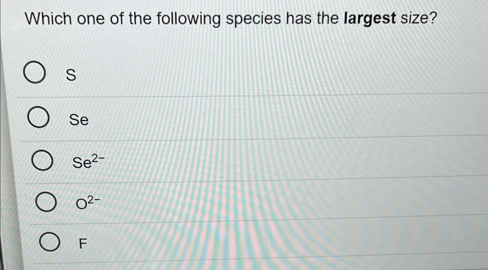 solved-which-one-of-the-following-species-has-the-largest-chegg