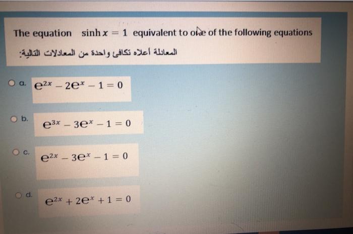 Solved The equation sinh x = 1 equivalent to che of the | Chegg.com