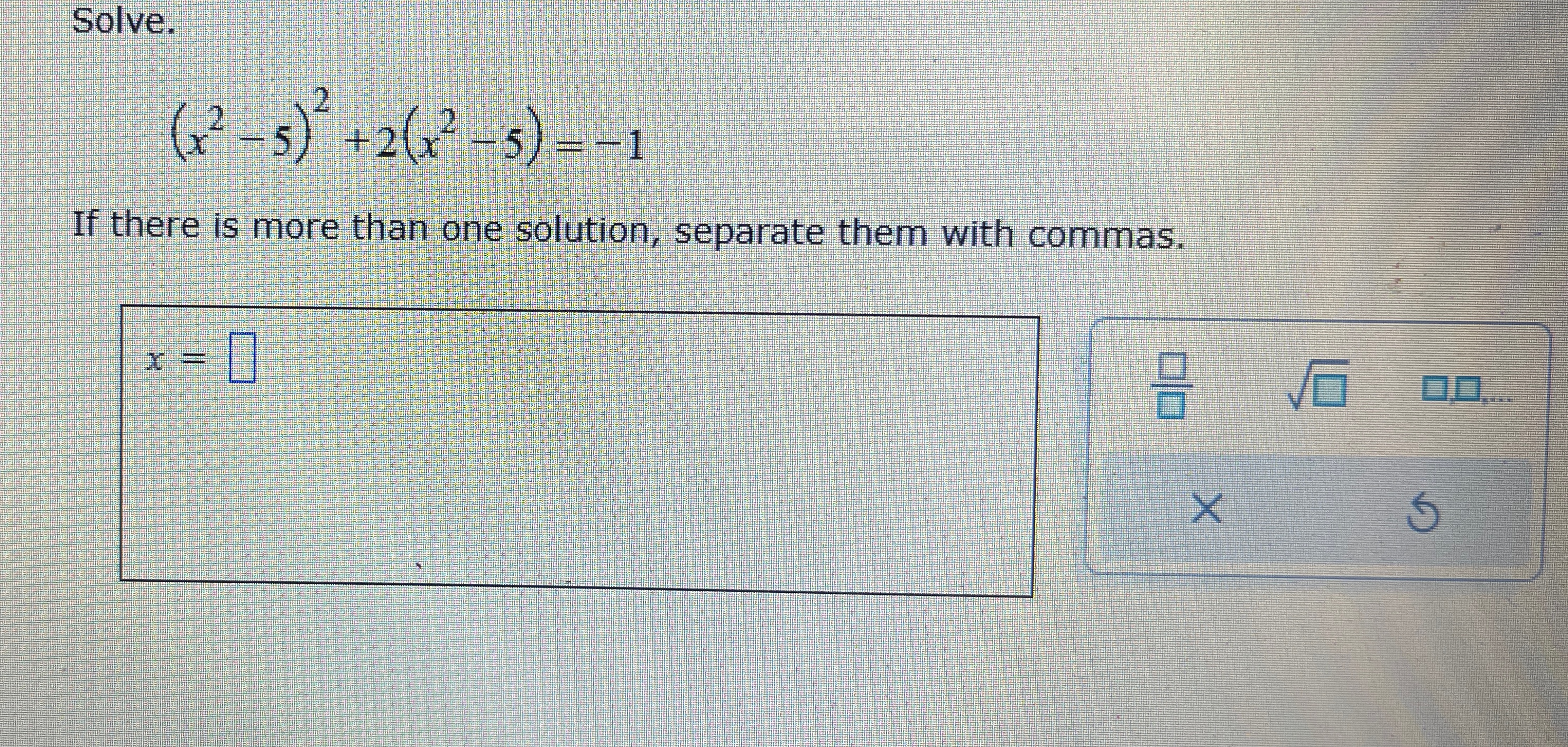 Solved Solve.(x2-5)2+2(x2-5)=-1If there is more than one | Chegg.com
