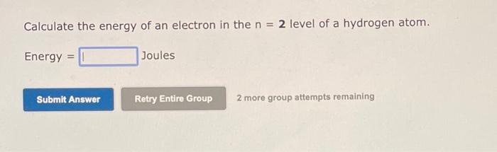 Solved Calculate the energy of an electron in the n=2 level | Chegg.com