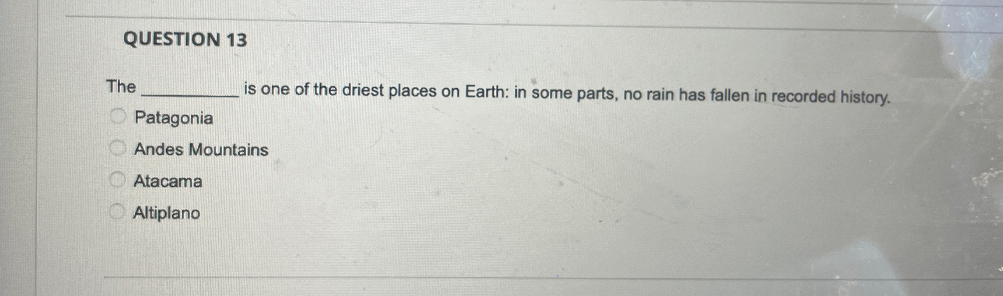 Solved QUESTION 13The ﻿is one of the driest places on | Chegg.com