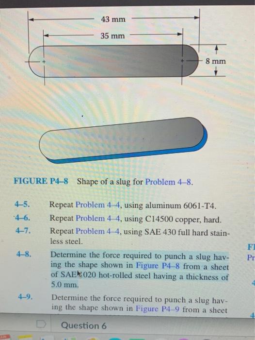 Solved 43 mm 35 mm 8 mm FIGURE P4-8 Shape of a slug for | Chegg.com
