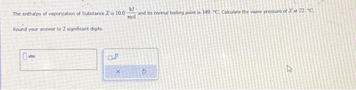 Solved The enthalpy of vaporization of Substance X is 10.0 | Chegg.com