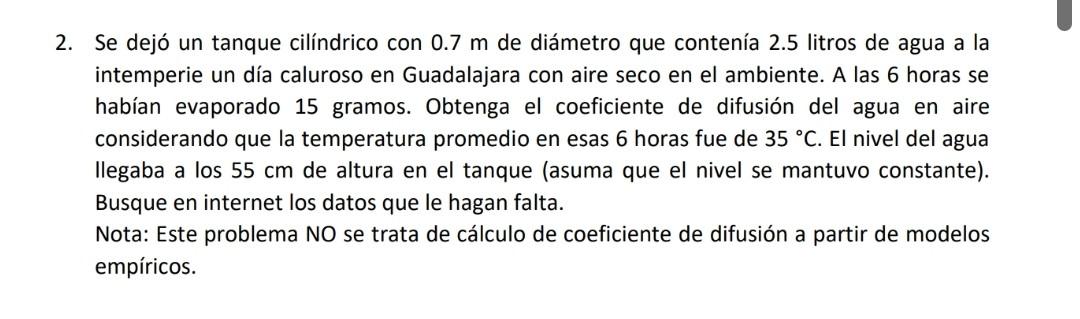 2. Se dejó un tanque cilíndrico con \( 0.7 \mathrm{~m} \) de diámetro que contenía 2.5 litros de agua a la intemperie un día