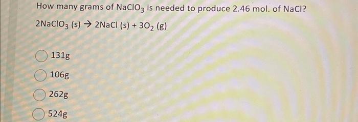 Solved How Many Grams Of Naclo Is Needed To Produce Chegg Com