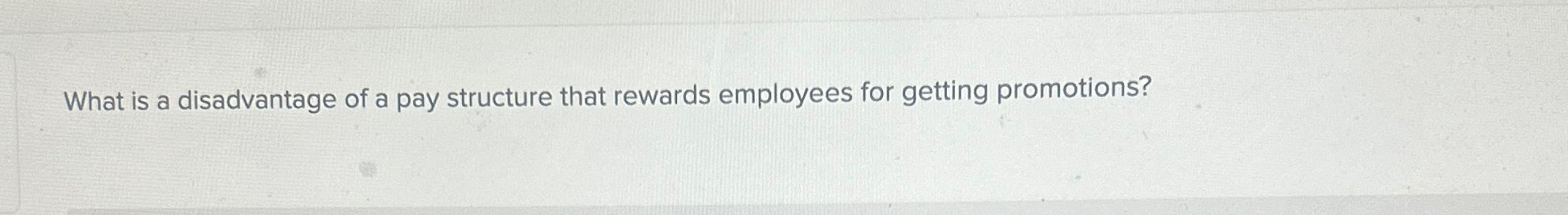 Solved What is a disadvantage of a pay structure that | Chegg.com