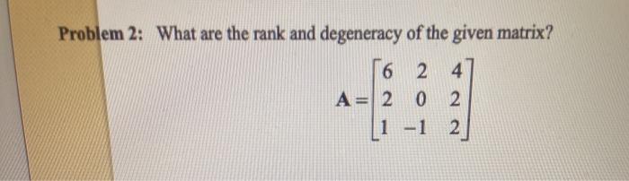 Solved Problem 2: What are the rank and degeneracy of the | Chegg.com