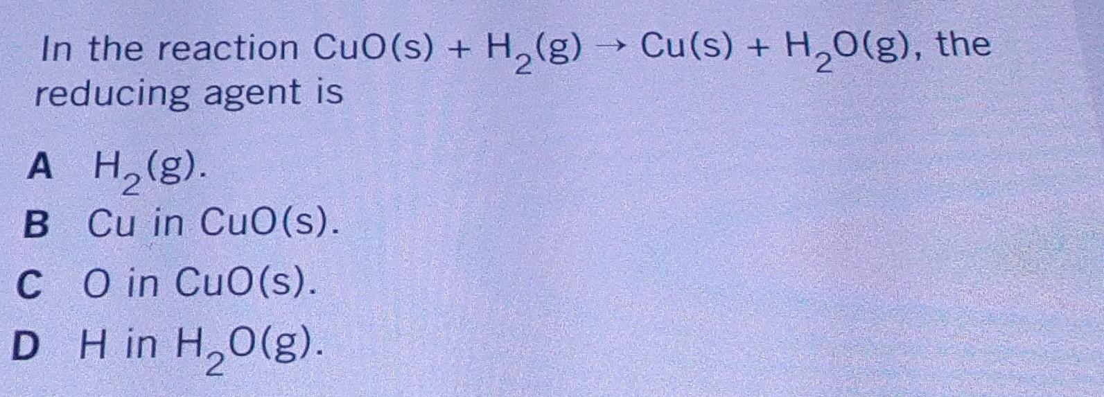 Solved In the reaction CuO(s)+H2( g)→Cu(s)+H2O(g), the | Chegg.com