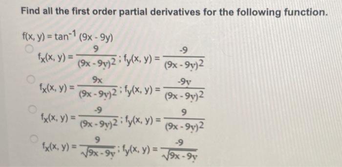 Find all the first order partial derivatives for the following function. \[ \begin{array}{l} f(x, y)=\tan ^{-1}(9 x-9 y) \\ f