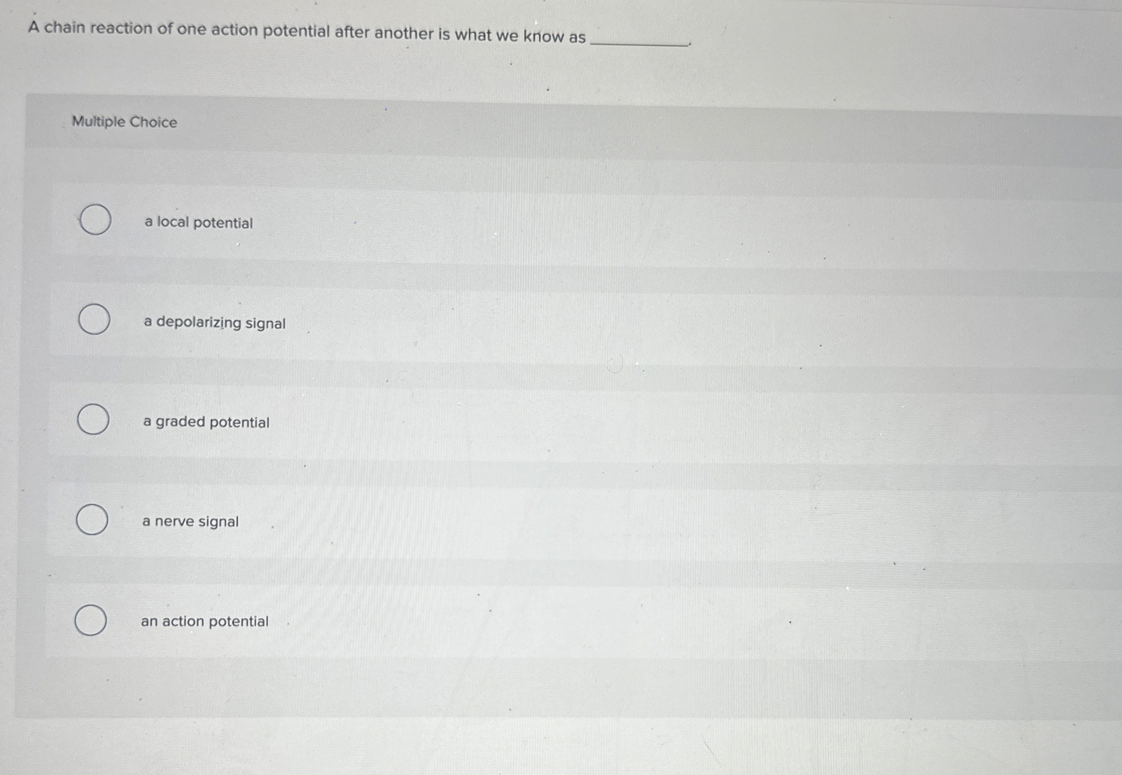 Solved A chain reaction of one action potential after