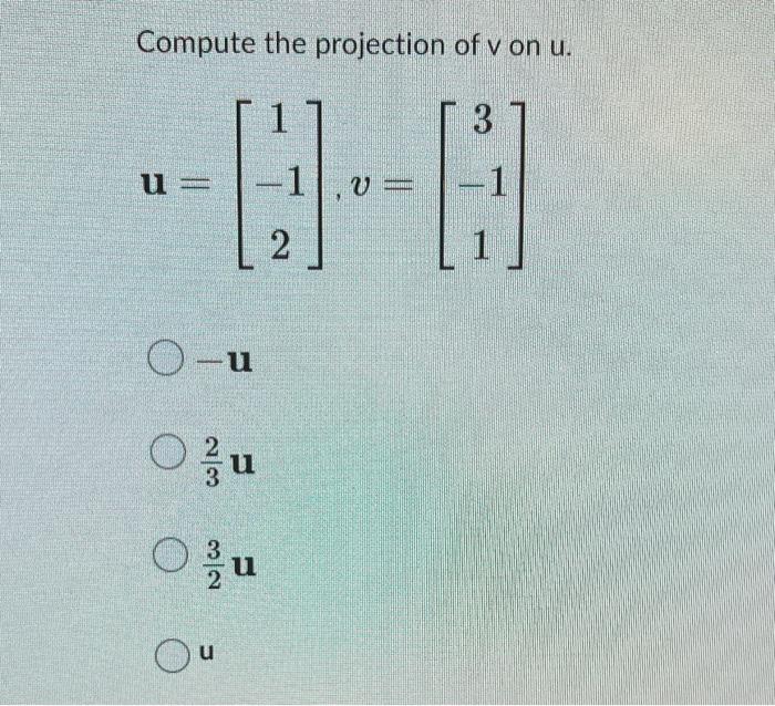 Solved Compute the projection of v on u. | Chegg.com