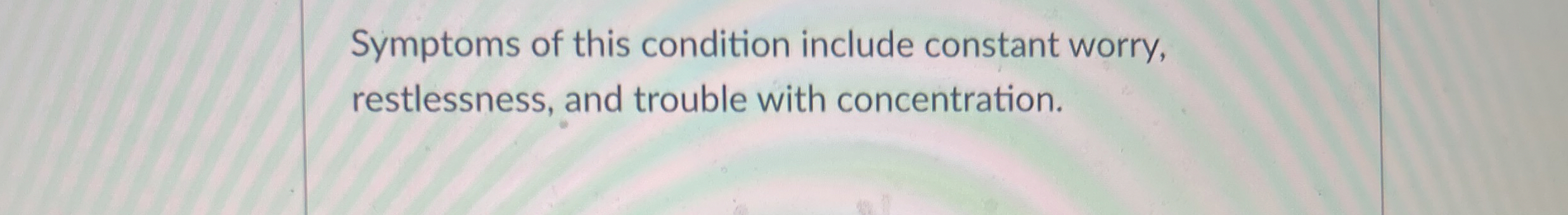 Solved Symptoms of this condition include constant worry, | Chegg.com