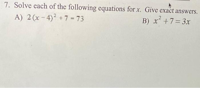 Solved 7. Solve each of the following equations for x. Give | Chegg.com