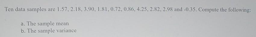 Solved Ten data samples are 1.57, 2.18, 3.90, 1.81, 0.72, | Chegg.com